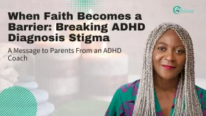 ADHD Diagnosis Stigma in Religious Communities: An ADHD Coach's Message to Parents