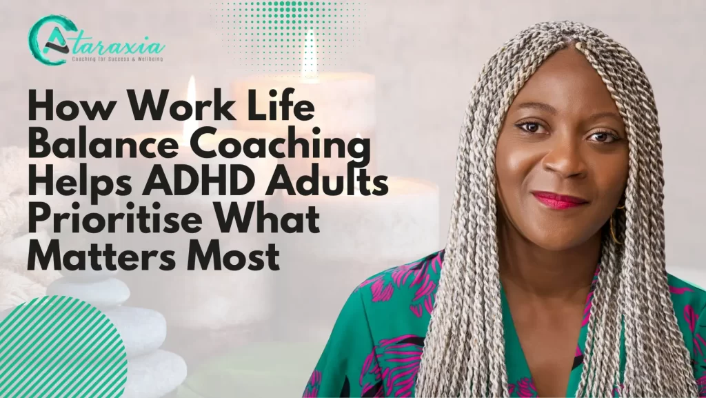 How Work Life Balance Coaching Helps ADHD Adults Prioritise What Matters Most