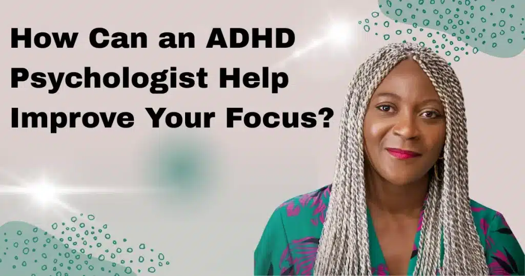 How Can an ADHD Psychologist Help Improve Your Focus?
